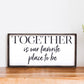 Together is Our Favorite Place to Be Wood Sign